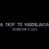南斯拉夫之旅：导演剪辑版